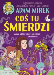 Coś tu śmierdzi. Nauka, która wrze, bulgocze i wybucha - Adam Mirek