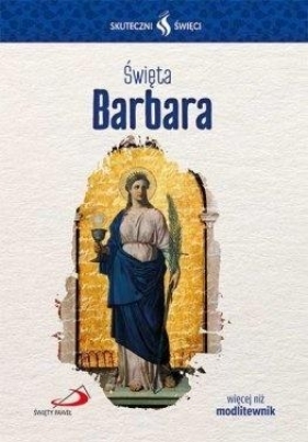 Skuteczni Święci - Święta Barbara - Opracowanie zbiorowe