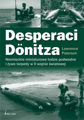 Desperaci Donitza Niemieckie żywe torpedy i bezzałogowe łodzie podwodne - Paterson Lawrence