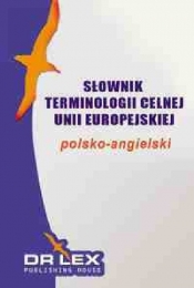 Słownik terminologii celnej UE polsko-angielski / Słownik terminologii celnej UE angielsko-polski