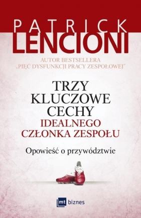 Trzy kluczowe cechy idealnego członka zespołu - Patrick Lencioni