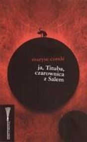 Ja, Tituba, czarownica z Salem - Condé Maryse