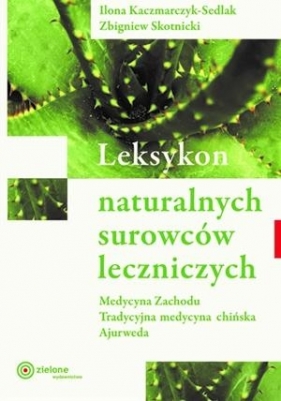 Leksykon naturalnych surowców leczniczych w.2023 - Ilona Kaczmarczyk-Sedlak, Zbigniew Skotnicki