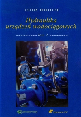 Hydraulika urządzeń wodociągowych Tom 2 - Grabarczyk Czesław
