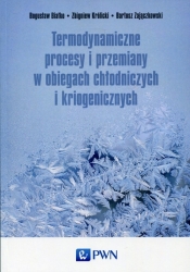 Termodynamiczne procesy i przemiany w obiegach chłodniczych i kriogenicznych - Bartosz Zajączkowski, Zbigniew Królicki, Bogusław Białko