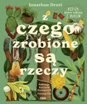 Z czego zrobione są rzeczy. Rzeczy, które robimy z roślin - Jonathan Drori