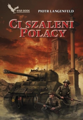 Czerwona ofensywa Tom 4 Ci szaleni Polacy - Piotr Langenfeld