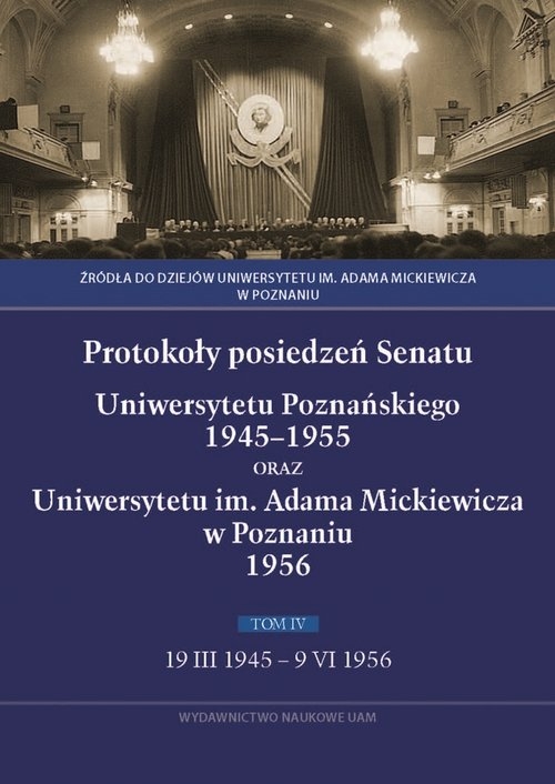 Protokoły posiedzeń Senatu Uniwersytetu Poznańskiego 1945-1955 oraz Uniwersytetu im. Adama Mickiewicza