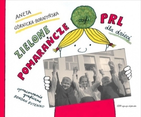 Zielone pomarańcze czyli PRL dla dzieci - Górnicka-Boratyńska Aneta
