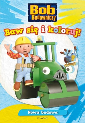 Bob Budowniczy Baw się i koloruj Nowa budowa - <br />
