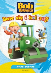 Bob Budowniczy Baw się i koloruj Nowa budowa - <br />