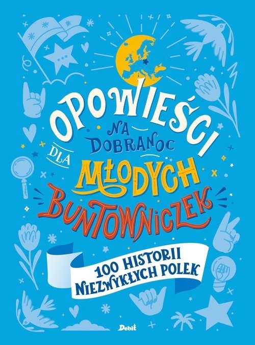 Opowieści na dobranoc dla młodych buntowniczek. 100 historii niezwykłych Polek