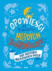 Opowieści na dobranoc dla młodych buntowniczek. 100 historii niezwykłych Polek - Sylwia Chutnik