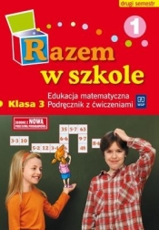 Razem w szkole SP KL 3. Podręcznik z ćwiczeniami. Semestr 2. Część 1 Edukacja matematyczna (2011)