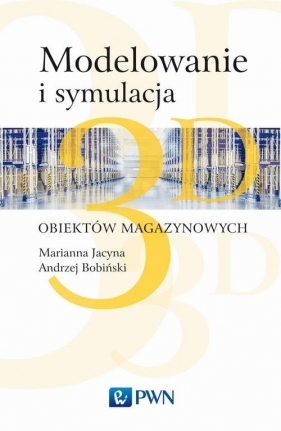 Modelowanie i symulacja 3D obiektów magazynowych - Jacyna Marianna, Bobiński Andrzej, Lewczuk Konrad