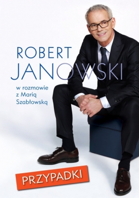 Przypadki Robert Janowski jakiego nie znacie, w szczerej w rozmowie z Marią Szabłowską - Robert Janowski, Maria Szabłowska
