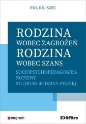 Rodzina wobec zagrożeń, rodzina wobec szans - Ewa Kiliszek