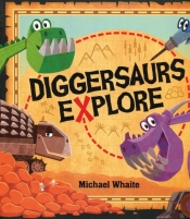 Diggersaurs Explore - Whaite Michael
