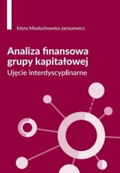 Analiza finansowa grupy kapitałowej. Ujęcie interdyscyplinarne - Mioduchowska-Jaroszewicz Edyta