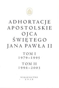 Adhortacje apostolskie Ojca Świętego Jana Pawła II Tom I (1979-1995) i II (1996-2003)