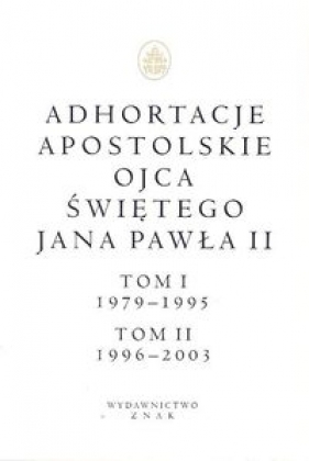 Adhortacje apostolskie Ojca Świętego Jana Pawła II Tom I (1979-1995) i II (1996-2003) - Jan Paweł II