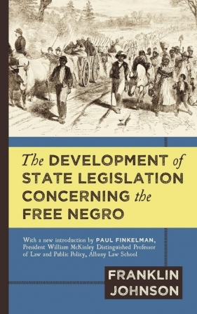 The Development of State Legislation Concerning the Free Negro - Johnson Franklin