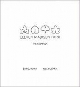Eleven Madison Park: The Cookbook - Daniel Humm, Will Guidara