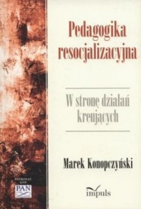 Pedagogika resocjalizacyjna - Konopczyński Marek