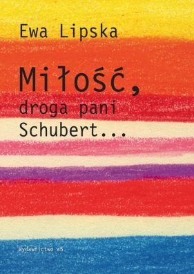 Miłość droga pani Schubert... - Ewa Lipska