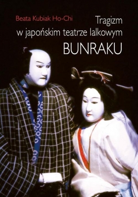 Tragizm w japońskim teatrze lalkowym Bunraku - Beata Kubiak Ho-Chi