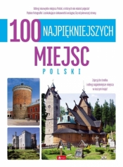 100 najpiękniejszych miejsc Polski. 100 najpiękniejszych - Opracowanie zbiorowe