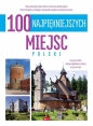 100 najpiękniejszych miejsc Polski. 100 najpiękniejszych - Opracowanie zbiorowe