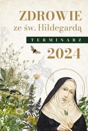 Zdrowie ze świętą Hildegardą. Terminarz 2024 - Praca zbiorowa
