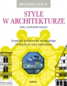 Style w architekturze Arcydzieła budownictwa europejskiego od antyku po Koch Wilfried