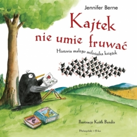 Kajtek nie umie fruwać! Historia małego miłośnika książek - Jennifer Berne