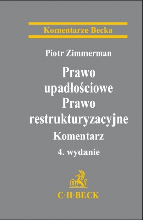 Prawo upadłościowe. Prawo restrukturyzacyjne. Komentarz - Zimmerman Piotr