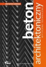 Beton architektoniczny. Wytyczne techniczne w.2 Krzysztof Kuniczuk