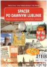 Spacer po dawnym Lublinie. Podręcznik do... Mariusz Ausz, Anna Trębska-Kerntopf, Piotr Nowak