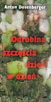 Odrobina szczęścia dzień w dzień - Anton Dosenberger