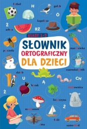 Słownik ortograficzny dla dzieci Klasy 1-3 - Sikorska-Michalak Anna