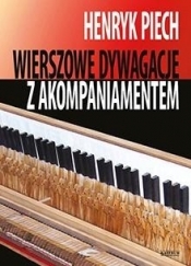 Wierszowe dywagacje z akompaniamentem - Henryk Piech