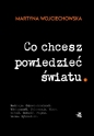 Co chcesz powiedzieć światu. - Martyna Wojciechowska