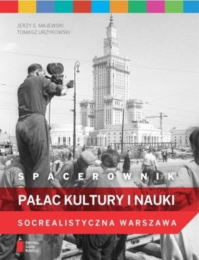 Spacerownik. Pałac Kultury i Nauki. Socrealistyczna Warszawa - Majewski Jerzy S., Urzykowski Tomasz