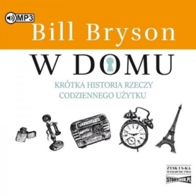 W domu. Krótka historia rzeczy... audiobook - Bryson Bill