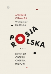 Polska-Rosja. Historia obsesji, obsesja historii - Andrzej Chwalba, Wojciech Harpula