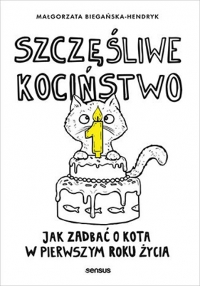 Szczęśliwe kociństwo. Jak zadbać o kota w pierwszym roku życia - Małgorzata Biegańska-Hendryk