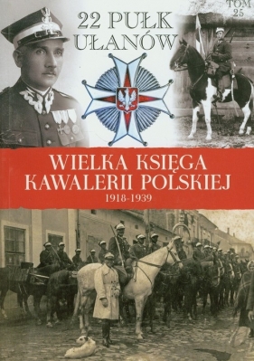 Wielka Księga Kawalerii Polskiej Tom 25 22 Pułk Ułanów Podkarpackich - <br />