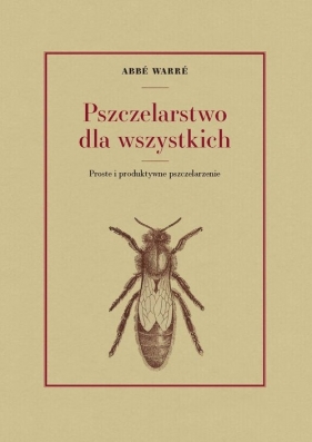 Pszczelarstwo dla wszystkich - Jan Orzechowski, Abbé Warré