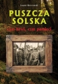 Puszcza Solska. Czas krwi, czas pamięci - Janusz Skowroński