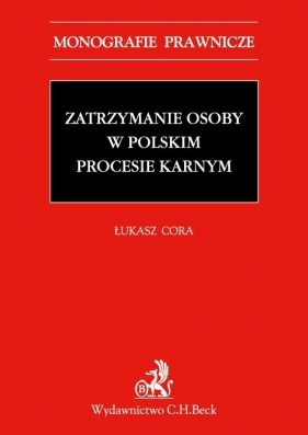 Zatrzymanie osoby w polskim procesie karnym - Cora Łukasz<br />